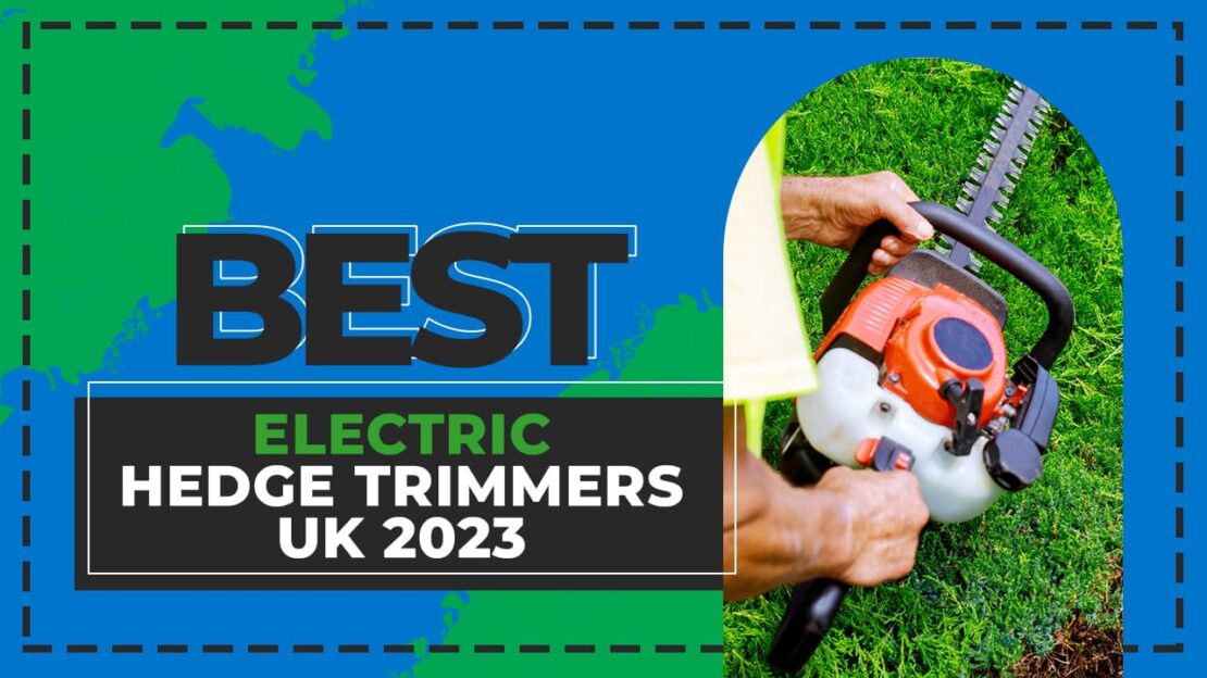 best electric hedge trimmers uk 2023